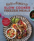 Fix-It and Forget-It Slow Cooker Freezer Meals : 150 Make-Ahead Meals to Save You Time and Money - eBook