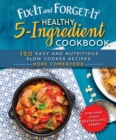Fix-It and Forget-It Healthy 5-Ingredient Cookbook : 150 Easy and Nutritious Slow Cooker Recipes - eBook