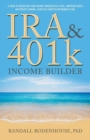 IRA & 401k Income Builder : A Guide to Increasing Your Income Through Real Estate, Mortgage Notes, and Private Lending Using Self Directed Retirement Plans - Book