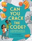 Can You Crack the Code? : A Fascinating History of Ciphers and Cryptography - Book