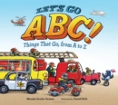 Let's Go ABC! : Things That Go, from A to Z - eBook