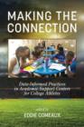 Making the Connection : Data-Informed Practices in Academic Support Centers for College Athletes - Book