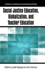 Social Justice Education, Globalization, and Teacher Education - Book
