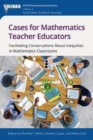 Cases for Mathematics Teacher Educators : Facilitating Conversations about Inequities in Mathematics Classrooms - Book