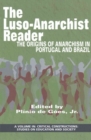The Luso-Anarchist Reader : The Origins of Anarchism in Portugal and Brazil - Book