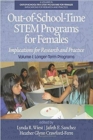 Out-of-School-Time STEM Programs for Females, Volume 1 : Implications for Research and Practice: Longer-Term Programs - Book