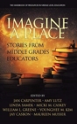 Imagine a Place : Stories from Middle Grades Educators - Book