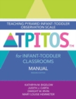 Teaching Pyramid Infant-Toddler Observation Scale (TPITOS™) for Infant-Toddler Classrooms : Manual - Book
