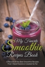 My Favorite Smoothie Recipes Book : A collection of the best smoothie recipes that I have found or created so far - Book