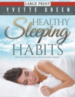 Healthy Sleeping Habits : How to Adopt Healthy Sleeping Habits (LARGE PRINT): A Simple Guide to a Better and Healthy Sleeping Habit - Book