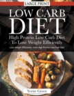 Low Carb Diet : High Protein Low Carb Diet To Lose Weight Efficiently (LARGE PRINT): Lose Weight Effectively With High Protein Low Carb Diet - Book