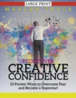 Rediscover Creative Confidence : 15 Proven Ways to Overcome Fear and Become a Superstar! (LARGE PRINT): Discover Proven Ways to Face Your Fears to Harness the Power of Creative Confidence - Book