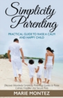 Simplicity Parenting : Practical Guide to Raise a Calm and Happy Child: Discover Wonderful Simplicity Parenting Guides to Raise Calmer, Happier and Secure Kids - Book