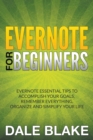 Evernote for Beginners : Evernote Essential Tips to Accomplish Your Goals, Remember Everything, Organize and Simplify Your Life - Book