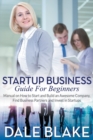 Startup Business Guide For Beginners : Manual on How to Start and Build an Awesome Company, Find Business Partners and Invest in Startups - Book