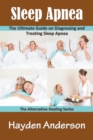 Sleep Apnea : The Ultimate Guide on Diagnosing and Treating Sleep Apnea: The Alternative Healing Series - Book