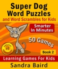 Super Dog Word Puzzles and Word Scrambles : Learning Games for Kids - eBook