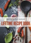 Blank Recipe Book Hardcover : Lifetime Recipe Book - Book