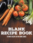 Blank Recipe Book to Write Recipe in for Home Cooks - Book