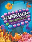 Brainteasers For Grades 6-8 : Mighty Brain Mazes, Puzzles and Crosswords - Book