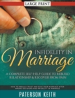 Infidelity in Marriage : A Complete Self-Help Guide to Rebuild Relationship & Recover from Pain (LARGE PRINT): How to Rebuild Trust and Save Your Marriage after Wrong Decisions and Infidelity in Marri - Book
