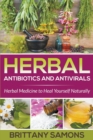 Herbal Antibiotics and Antivirals : Herbal Medicine to Heal Yourself Naturally - Book