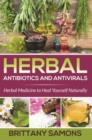 Herbal Antibiotics and Antivirals : Herbal Medicine to Heal Yourself Naturally - eBook
