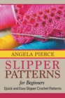 Slipper Patterns for Beginners : Quick and Easy Slipper Crochet Patterns - Book