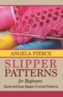 Slipper Patterns For Beginners : Quick and Easy Slipper Crochet Patterns - eBook
