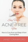 Say Hello to an Acne-Free You : How to Cure Acne and Keep It from Coming Back - Book