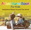 Adventure Book For Kids : Adventure Places Around The World - Book