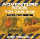 Adventure Book For Kids 9-12 : Super Fun Edition - Book