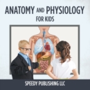 Anatomy and Physiology for Kids - Book