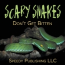 Scary Snakes - Don't Get Bitten - Book