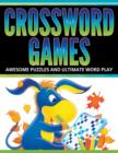 Crossword Games : Awesome Puzzles And Ultimate Word Play - Book