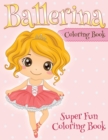 Ballerina Coloring Book : Super Fun Coloring Book - Book