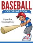Baseball Coloring Book : Super Fun Coloring Book - Book