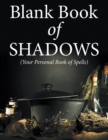 Blank Book Of Shadows (Your Personal Book Of Spells) - Book