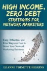 High Income, Zero Debt Strategies for Network Marketers : Easy, Effective, and Free Ways on How to Boost Your Network Marketing Business - Book