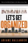Let's Get Organized : How to Get Rid of Clutter to Do More in Less Time - Book