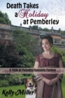 Death Takes a Holiday at Pemberley : A Pride & Prejudice Romantic Fantasy - Book