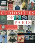 Curiosities Of Paris : An Idiosyncratic Guide To Overlooked Delights... Hidden In Plain Sight - Book