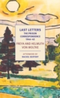 Last Letters : The Prison Correspondence between Helmuth James and Freya von Moltke, 1944-45 - Book