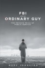FBI & an Ordinary Guy - The Private Price of Public Service - Book