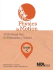 Physics in Motion, Grade K : STEM Road Map for Elementary School - Book