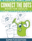 Connect The Dots Book For Adults : Super Fun Edition - Book