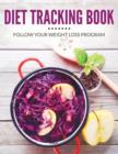 Diet Tracking Book : Follow Your Weight Loss Program - Book