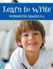 Learn To Write Workbook Grades K-2 - Book