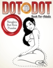 Dot To Dot Book For Adults : Naughty But Nice Puzzles - Book