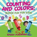 Counting And Colors : Super Fun For Kids - Book